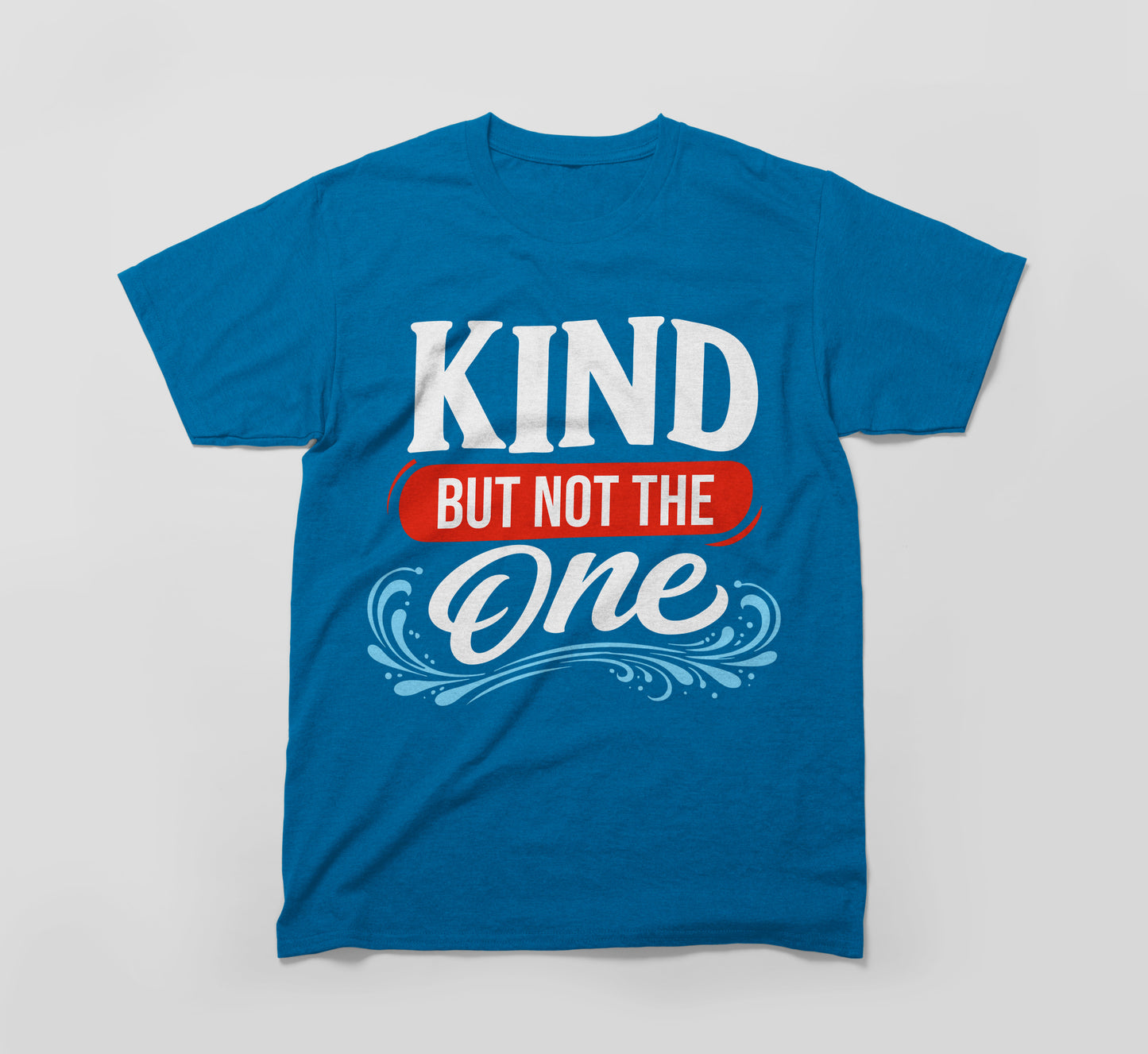 blue t-shirt with 'kind but not the one' bold white and red lettering, inspirational shirt