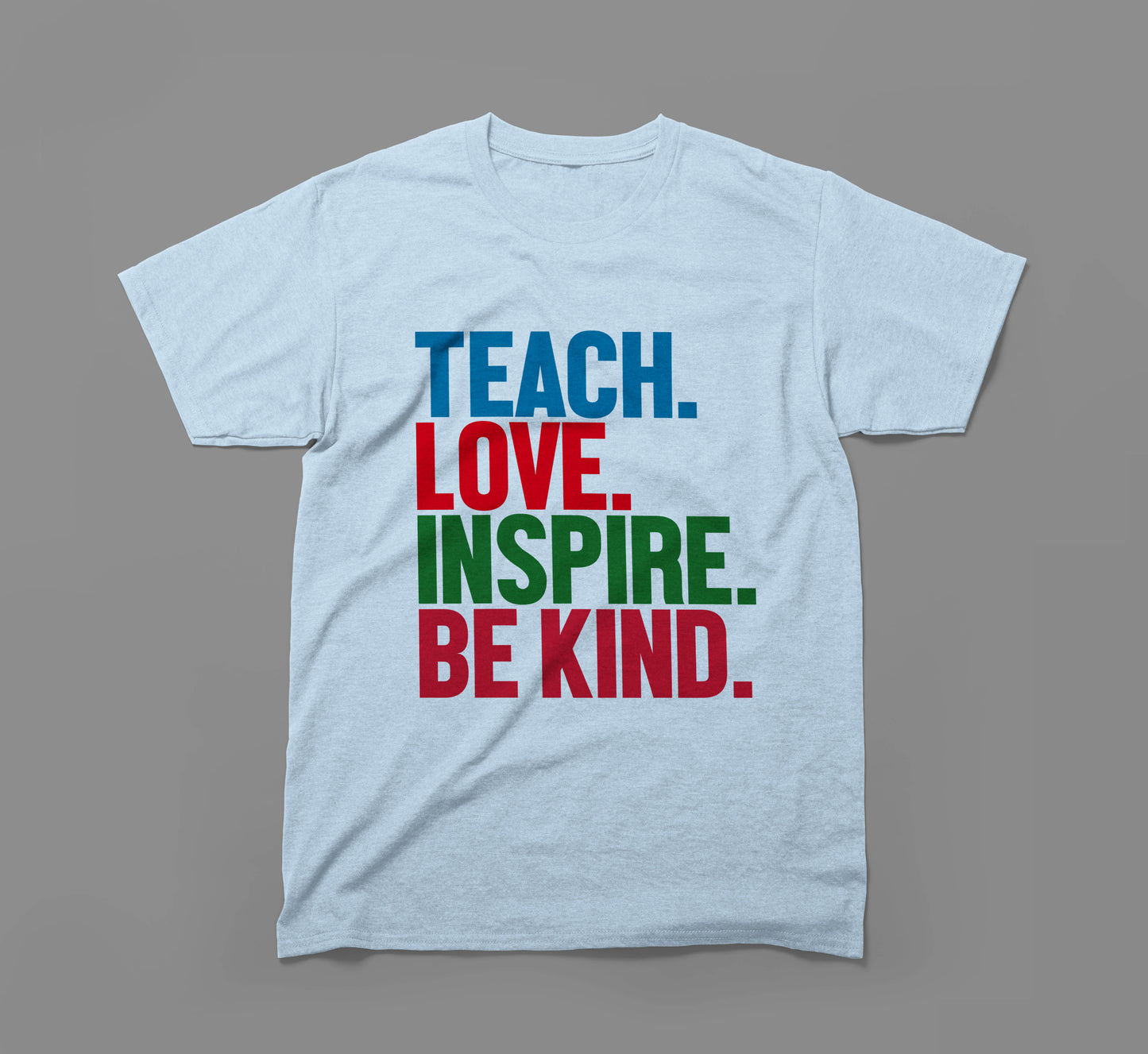 teach. love. inspire. be kind. tee