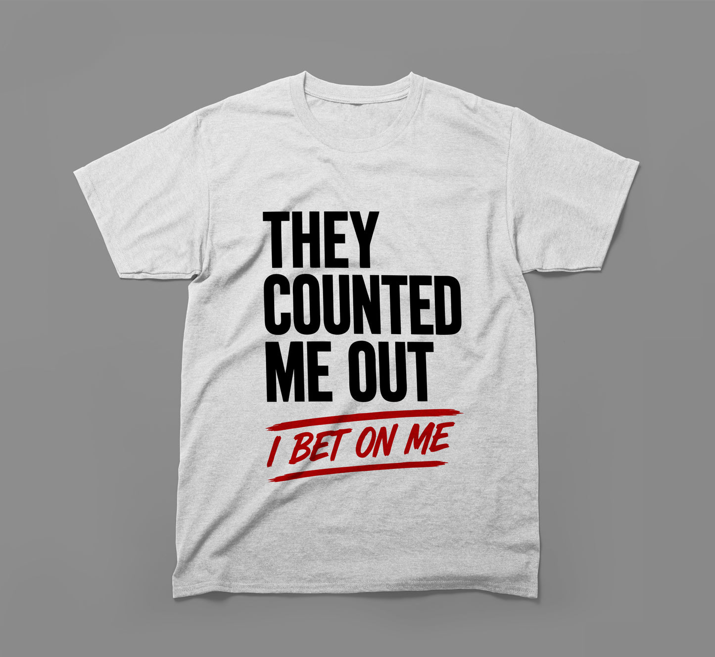 they counted me out, i bet on me t-shirt – built different design