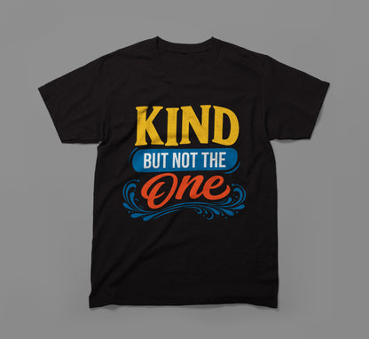 Black t-shirt with bold text 'Kind but not the one' in yellow, blue, and orange lettering.