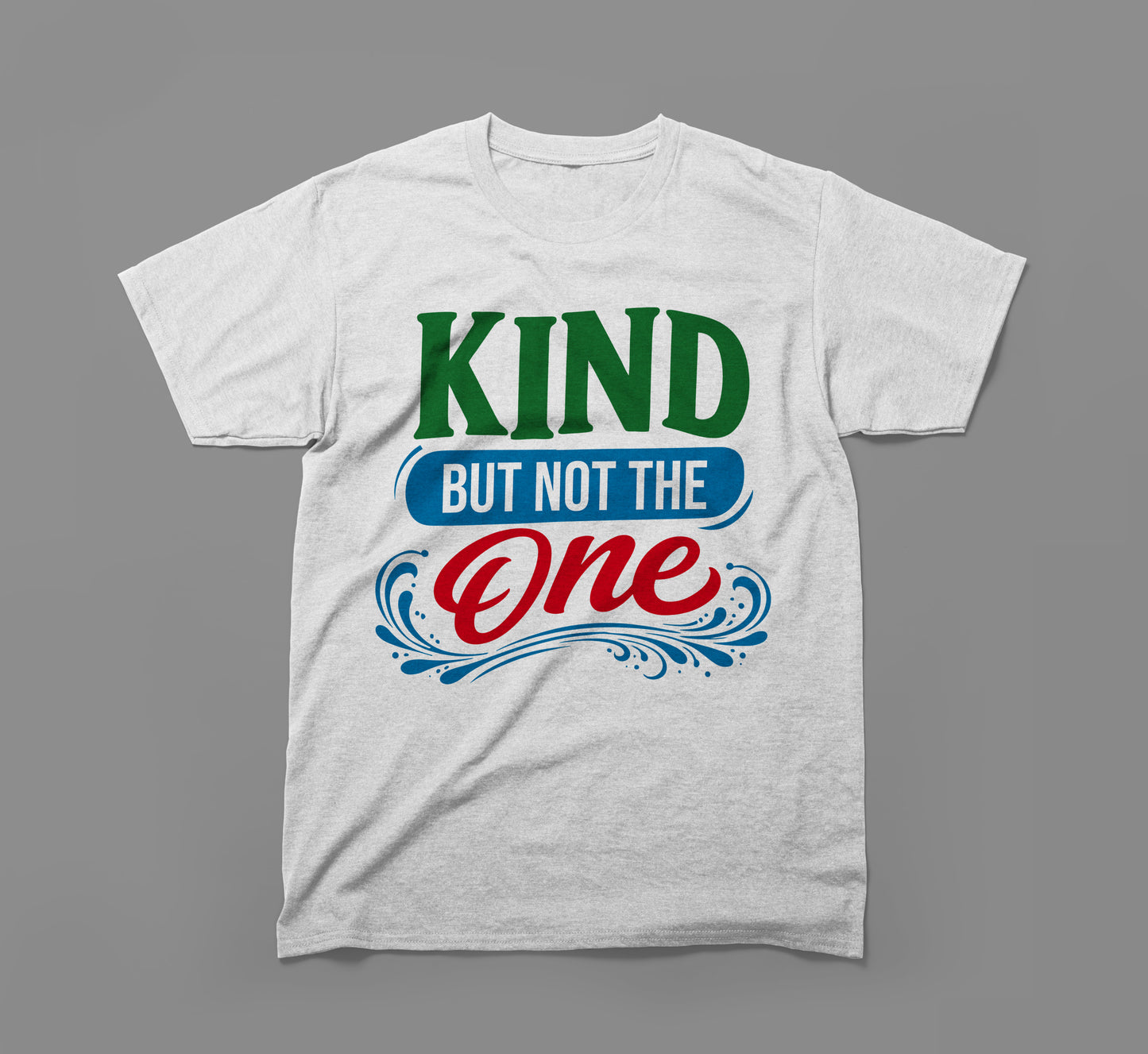 white t-shirt with colorful 'kind but not the one' inspirational text design