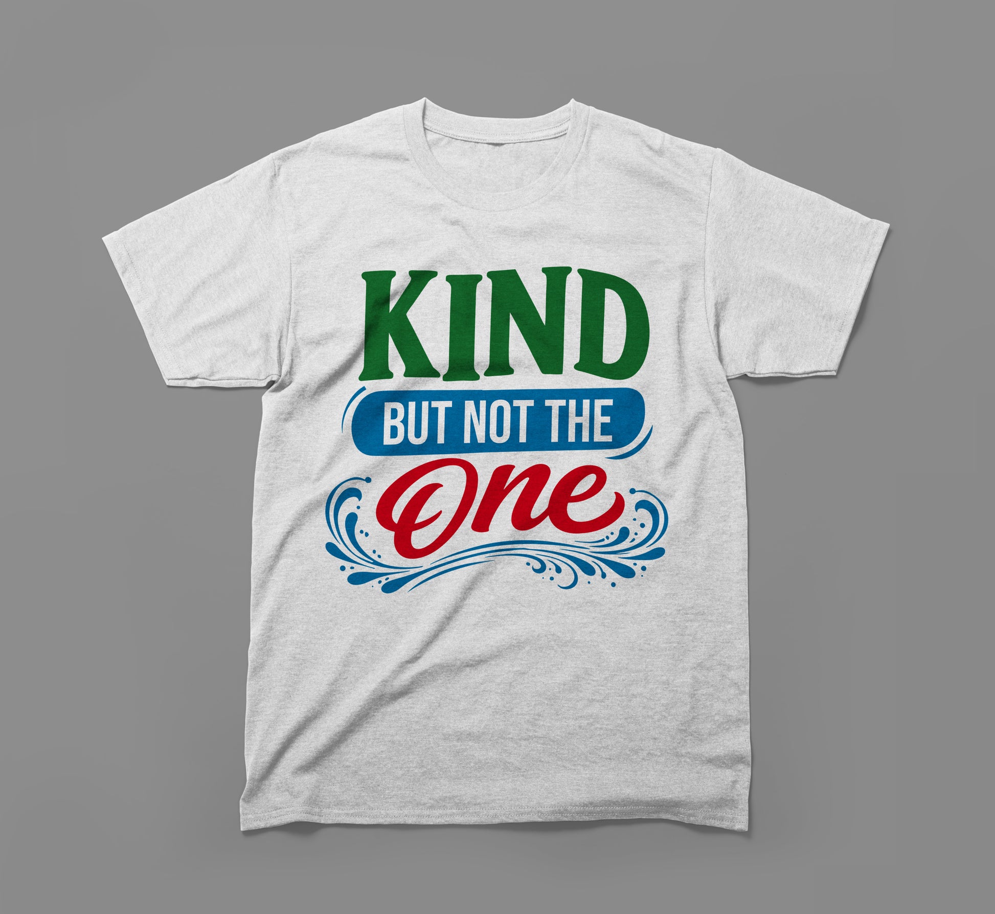 White t-shirt with colorful 'Kind but not the One' inspirational text design
