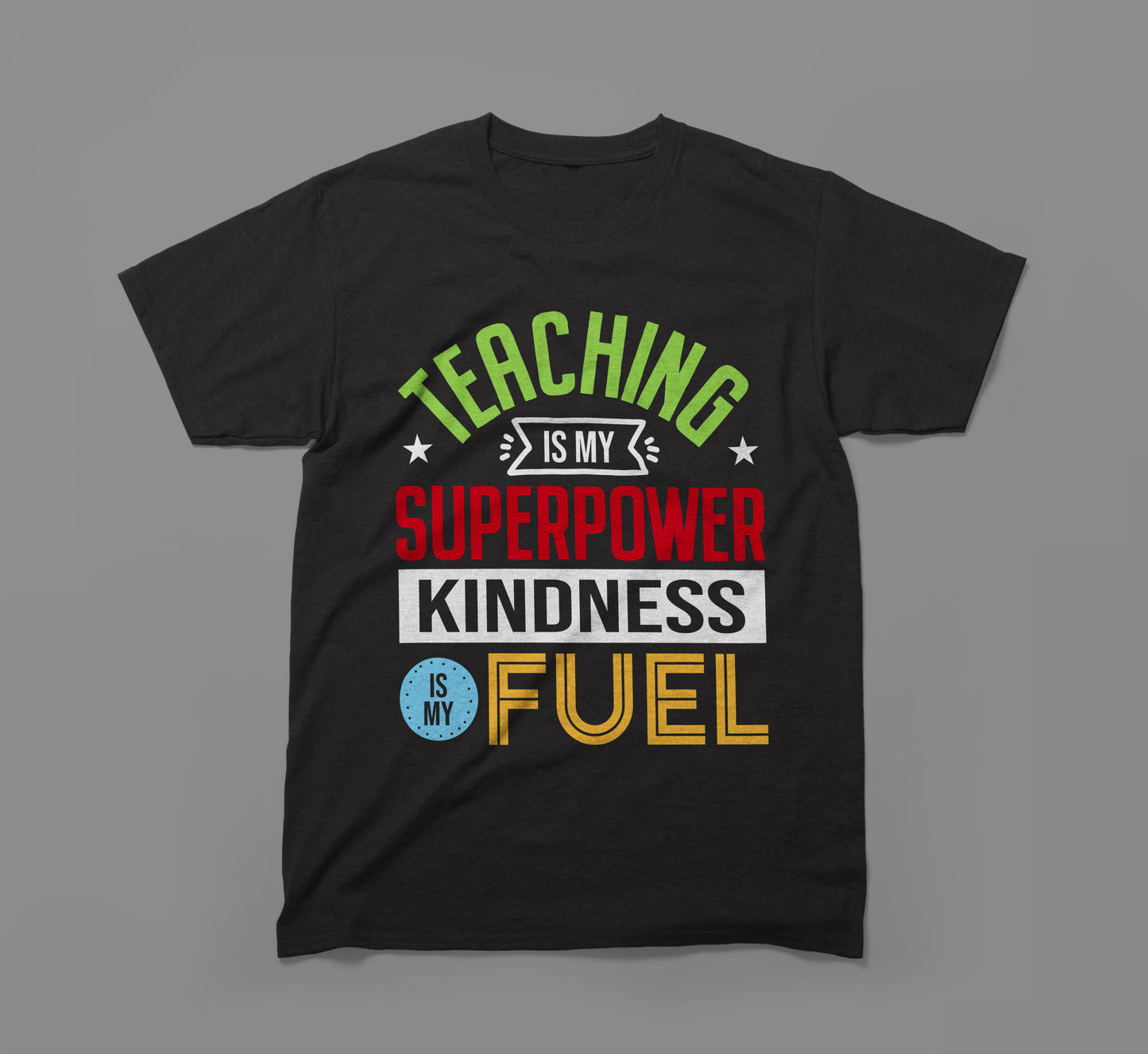 teaching is my superpower kindness is my fuel tee