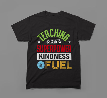 Teaching Is My Superpower Kindness Is My Fuel Tee