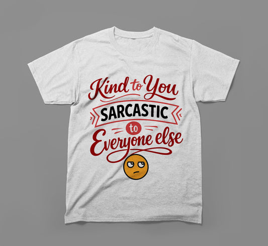 Grey t-shirt with 'Kind to You Sarcastic to Everyone Else' text and smirking face graphic.