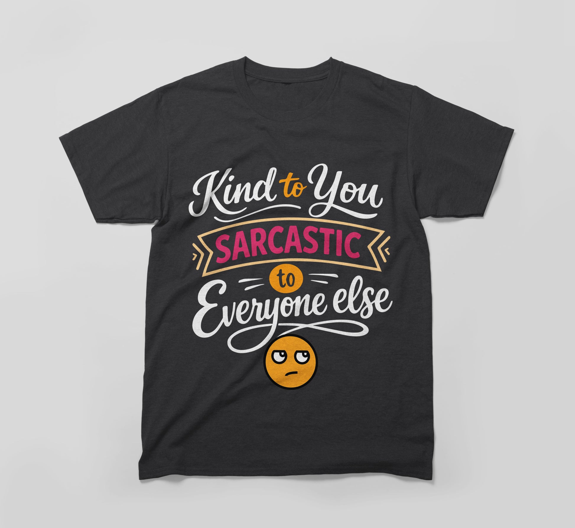 Black graphic tee with 'Kind to You Sarcastic to Everyone Else' text and emoji design