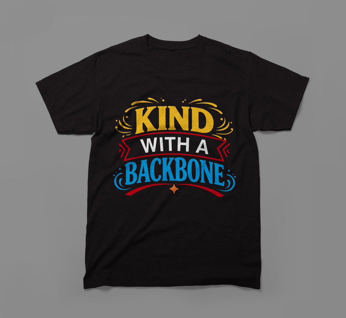 black t-shirt with colorful 'kind with a backbone' message in yellow, red, and blue text.