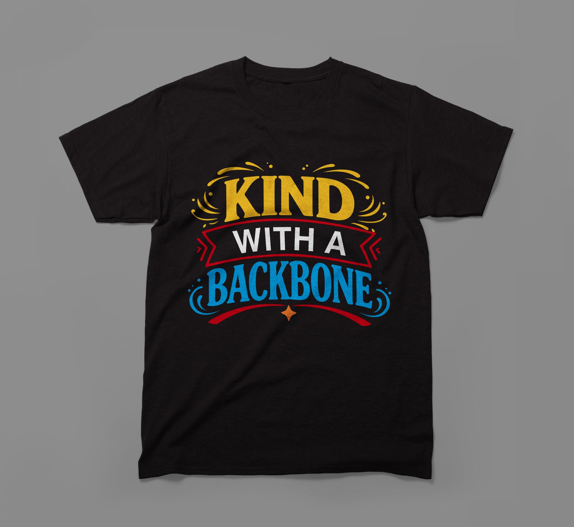 Black t-shirt with colorful 'Kind With a Backbone' message in yellow, red, and blue text.