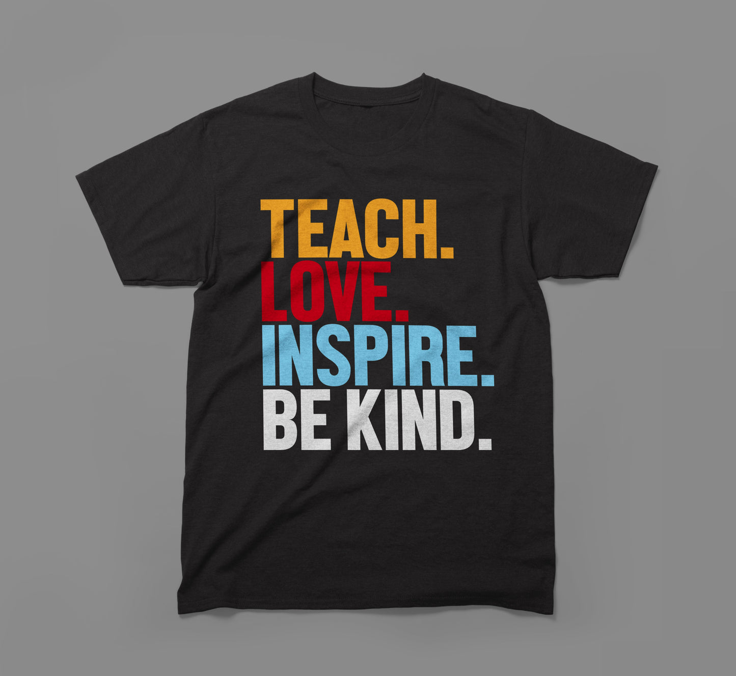 teach. love. inspire. be kind. tee