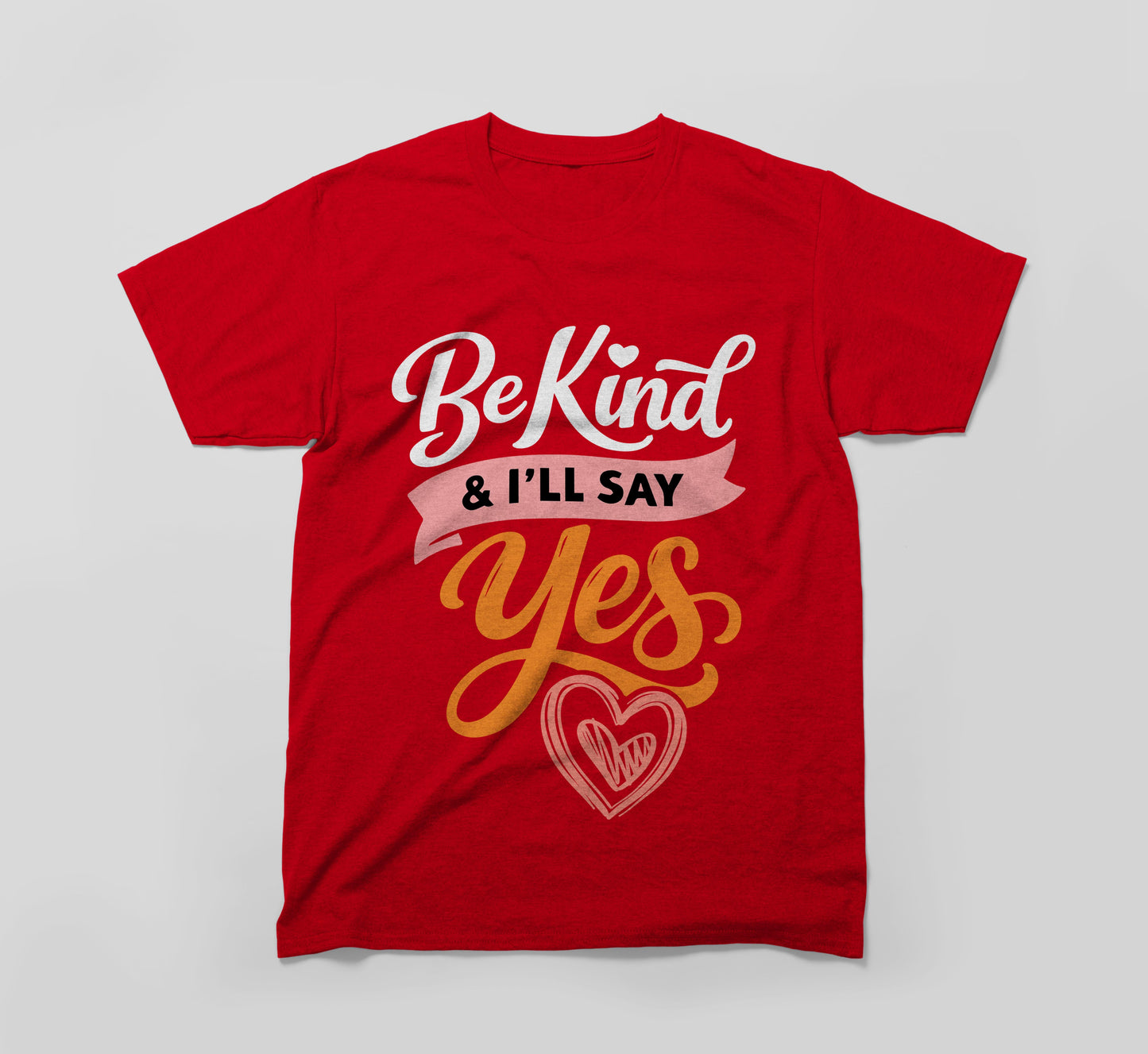 red t-shirt with 'be kind & i'll say yes' and heart graphic, kindness apparel