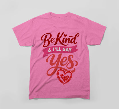 Pink t-shirt with 'Be Kind & I'll Say Yes' and heart graphic, kindness shirt.