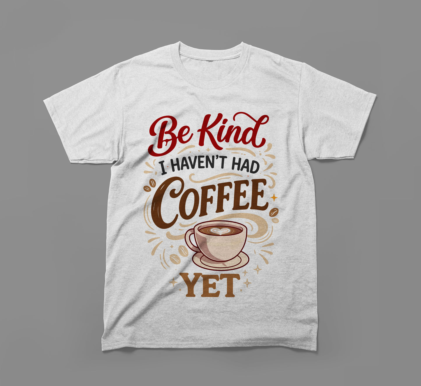 white t-shirt with 'be kind i haven't had coffee yet' and coffee cup graphic