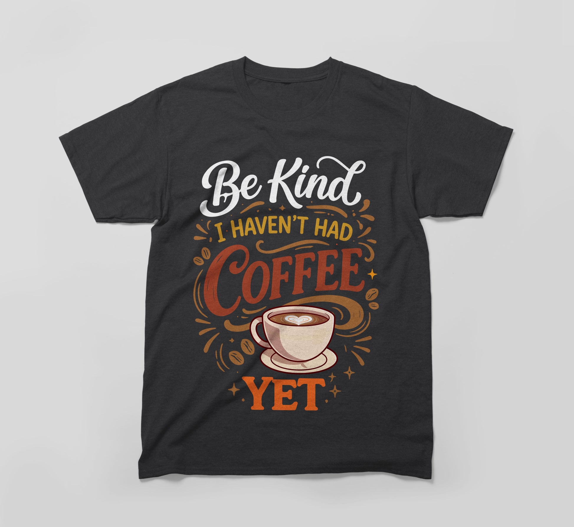 Black t-shirt with 'Be Kind I Haven't Had Coffee Yet' and a coffee cup graphic