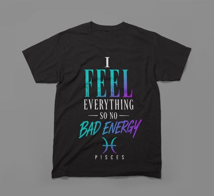 Pisces Zodiac Shirt - I Feel Everything