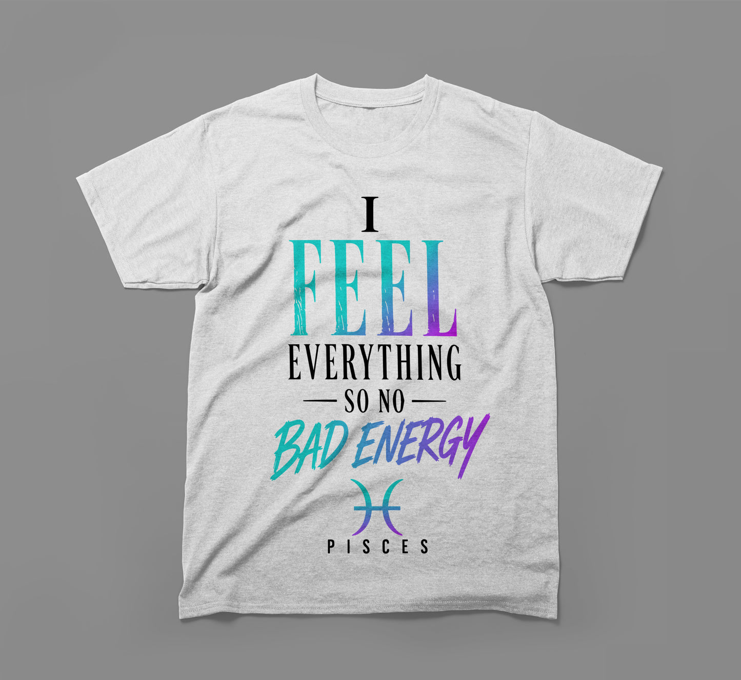 pisces zodiac shirt - i feel everything