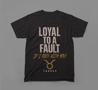Taurus Zodiac Shirt - Loyal To A Fault