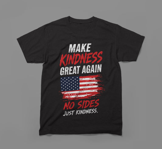 Make Kindness Great Again T-Shirt – Unity & Compassion Design