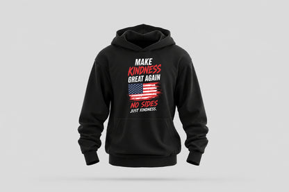 Make Kindness Great Again Hoodie - Wear What You Stand For