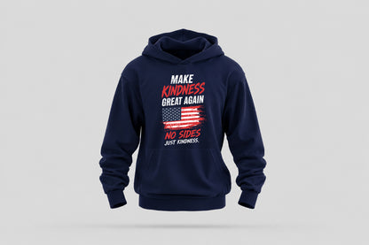 Make Kindness Great Again Hoodie - Wear What You Stand For
