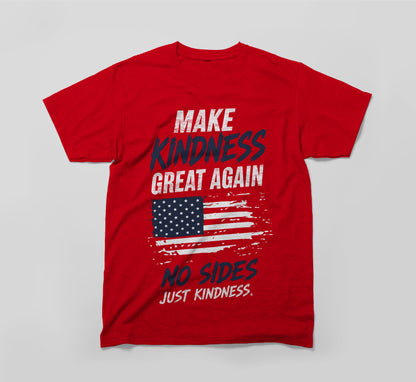 Make Kindness Great Again T-Shirt – Unity & Compassion Design