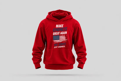 Make Kindness Great Again Hoodie - Wear What You Stand For