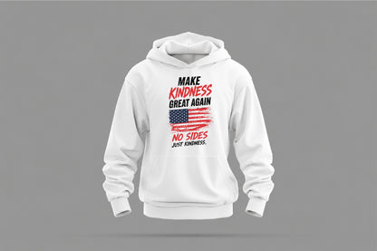 Make Kindness Great Again Hoodie - Wear What You Stand For