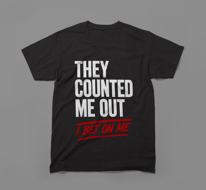 They Counted Me Out, I Bet On Me T-Shirt – Built Different Design