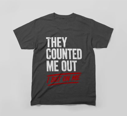 They Counted Me Out, I Bet On Me T-Shirt – Built Different Design