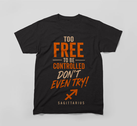 Sagittarius Zodiac Shirt - Too Free To Be Controlled
