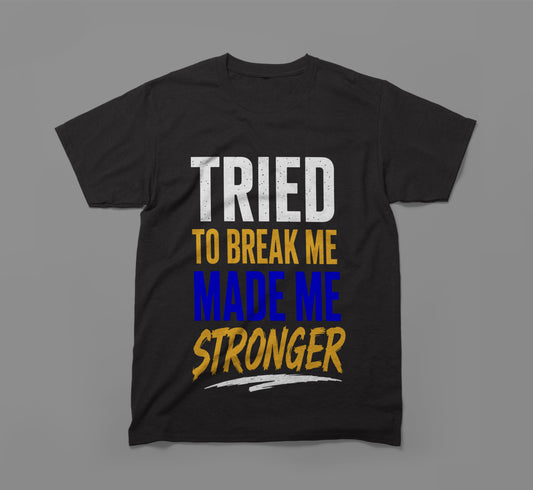 Tried to Break Me, Made Me Stronger T-Shirt – Built Different Design