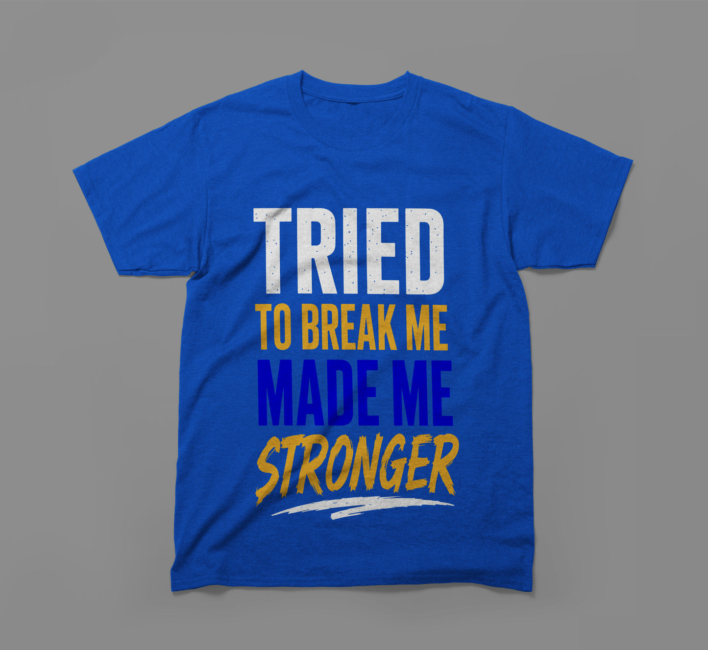tried to break me, made me stronger t-shirt – built different design
