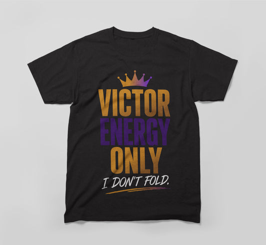 Victor Energy Only – I Don’t Fold T-Shirt